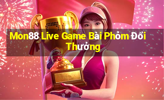 Mon88 Live Game Bài Phỏm Đổi Thưởng