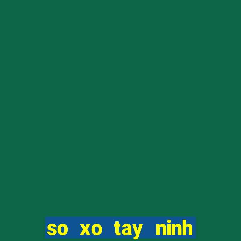 so xo tay ninh hom qua