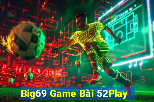 Big69 Game Bài 52Play