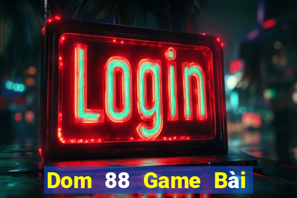 Dom 88 Game Bài Quay Hũ