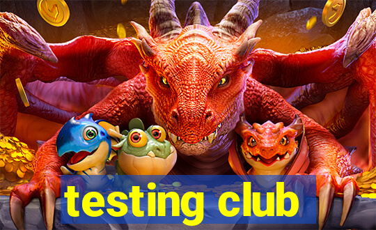 testing club