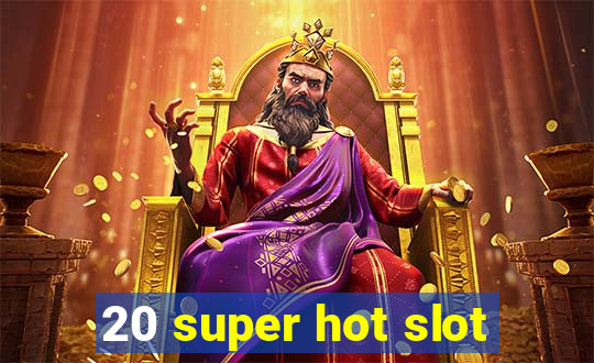 20 super hot slot