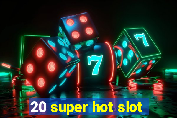 20 super hot slot