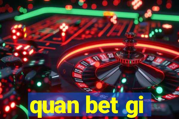 quan bet gi