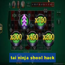 tai ninja shool hack