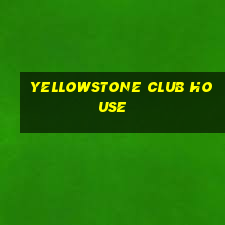 yellowstone club house