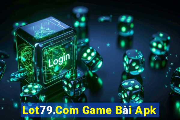 Lot79.Com Game Bài Apk