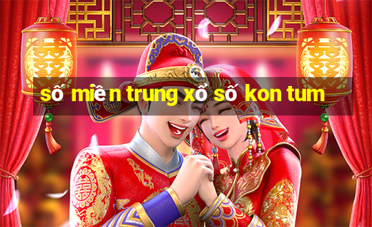 số miền trung xổ số kon tum