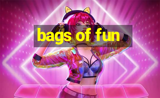 bags of fun