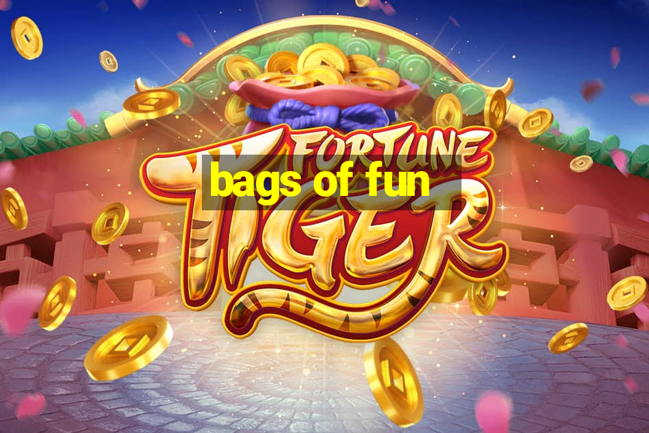 bags of fun