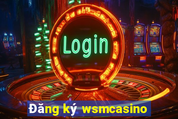 Đăng ký wsmcasino