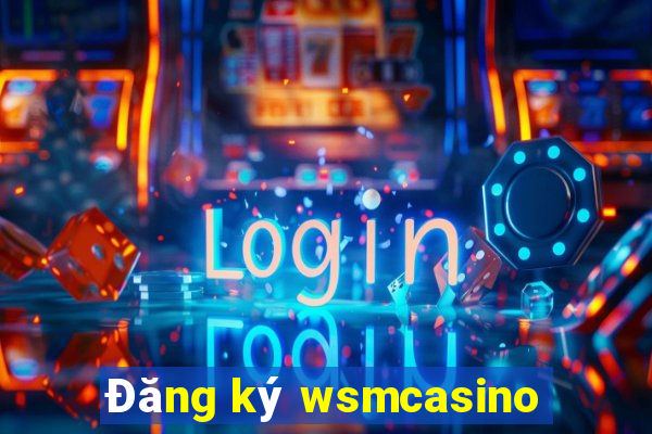 Đăng ký wsmcasino