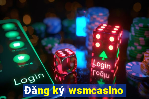 Đăng ký wsmcasino