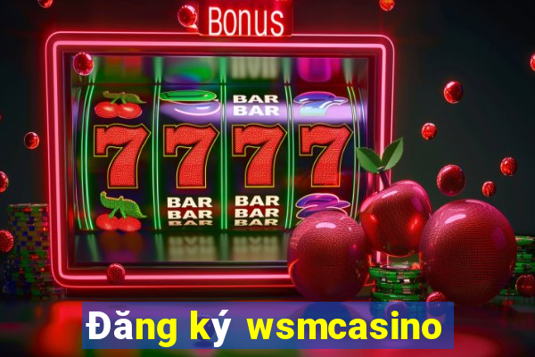 Đăng ký wsmcasino