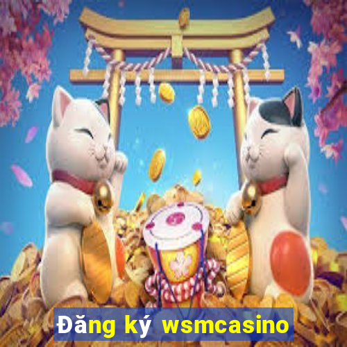 Đăng ký wsmcasino