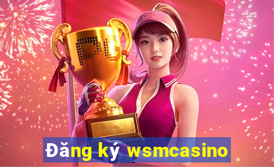 Đăng ký wsmcasino