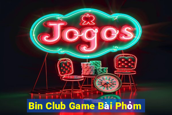 Bin Club Game Bài Phỏm