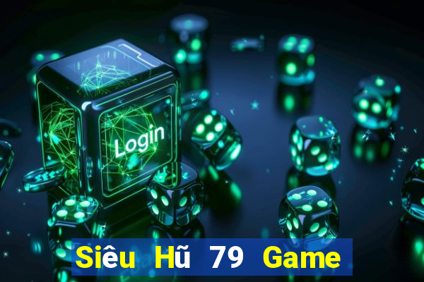 Siêu Hũ 79 Game Bài Nổ Hũ Uy Tín