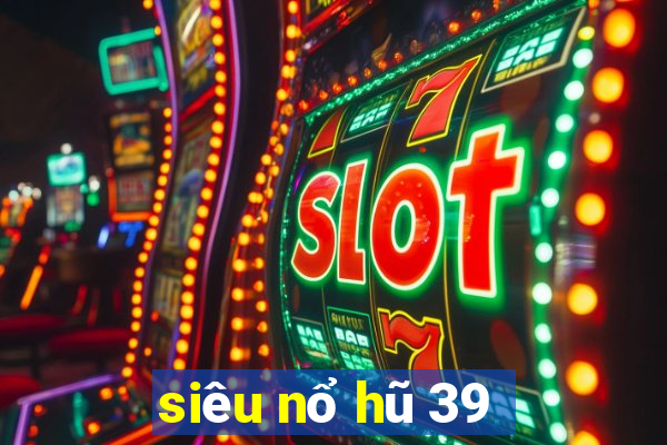 siêu nổ hũ 39