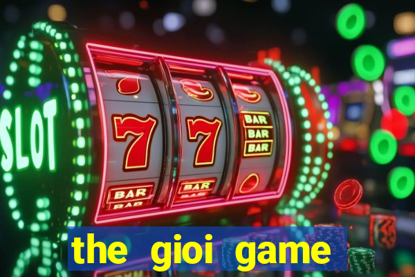 the gioi game chien thuat