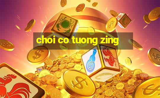 choi co tuong zing