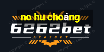 no hu choáng