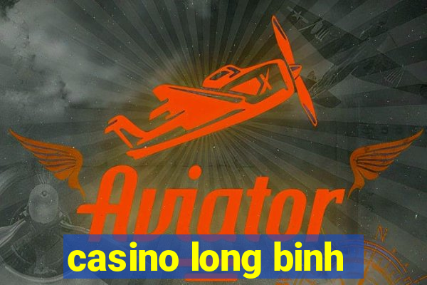 casino long binh