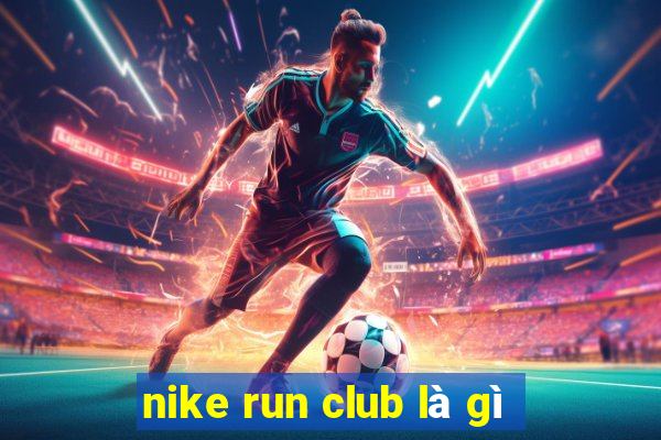 nike run club là gì