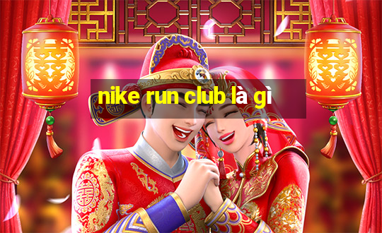 nike run club là gì