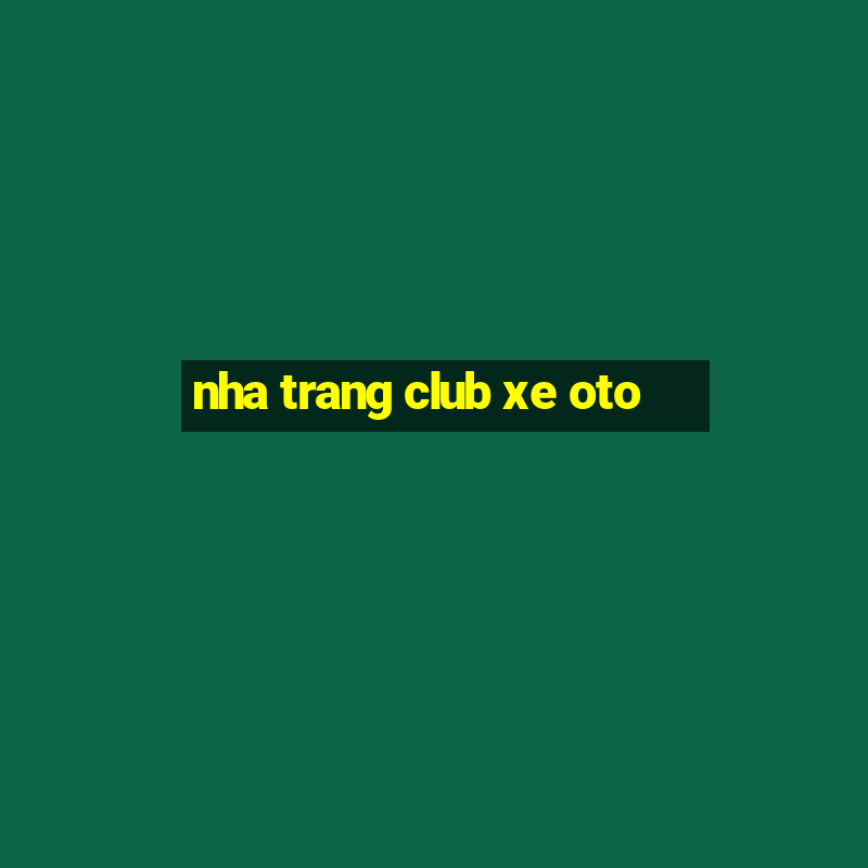 nha trang club xe oto