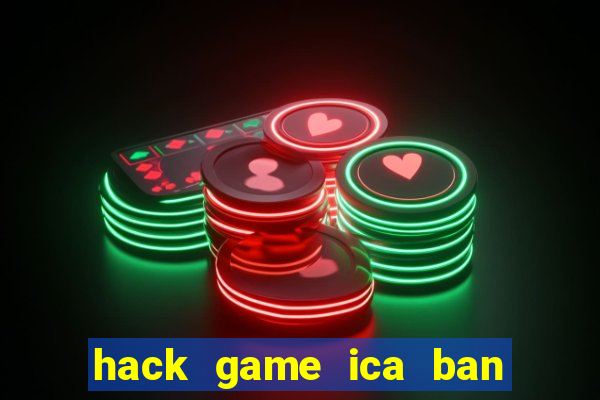 hack game ica ban ca online