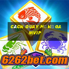 cách quay nổ hũ gamvip