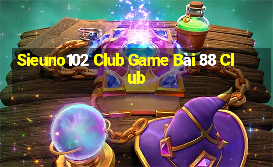 Sieuno102 Club Game Bài 88 Club