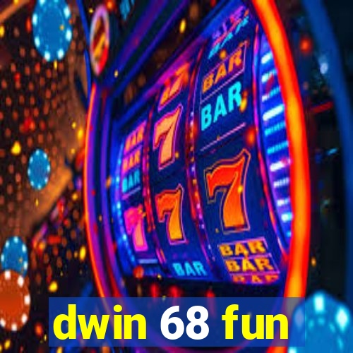 dwin 68 fun