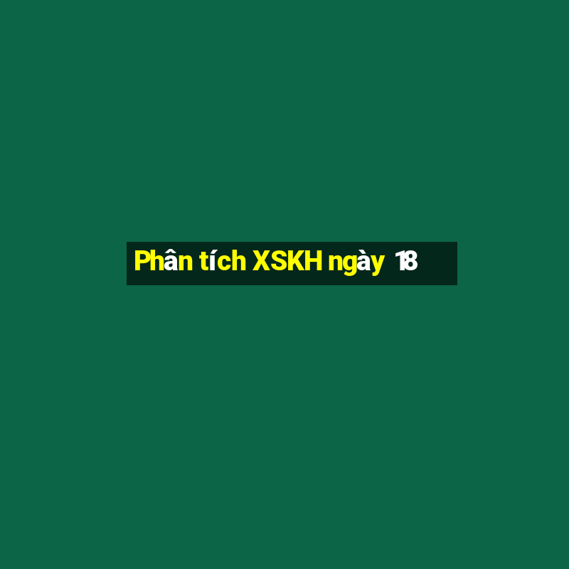 Phân tích XSKH ngày 18