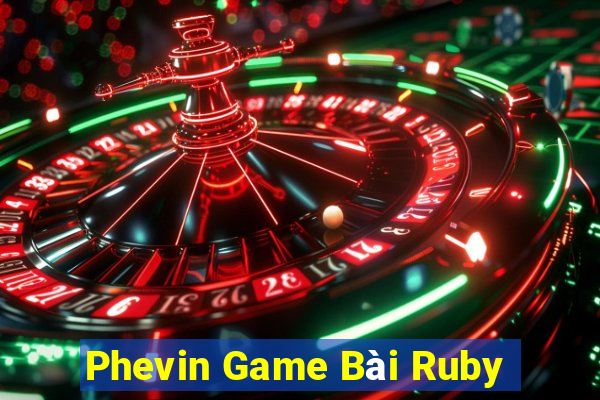 Phevin Game Bài Ruby