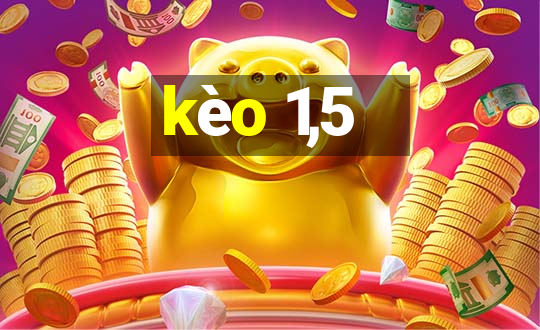 kèo 1,5