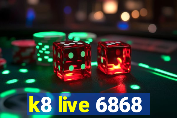 k8 live 6868