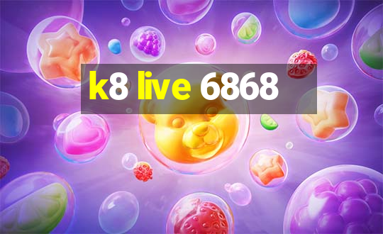 k8 live 6868