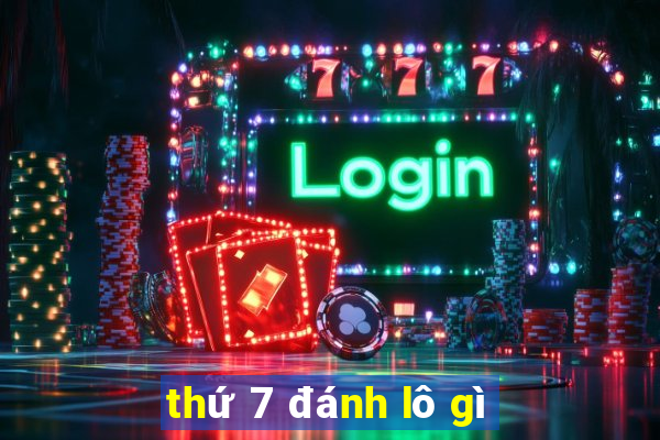 thứ 7 đánh lô gì