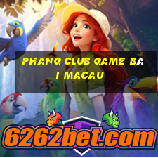 Phang Club Game Bài Macau