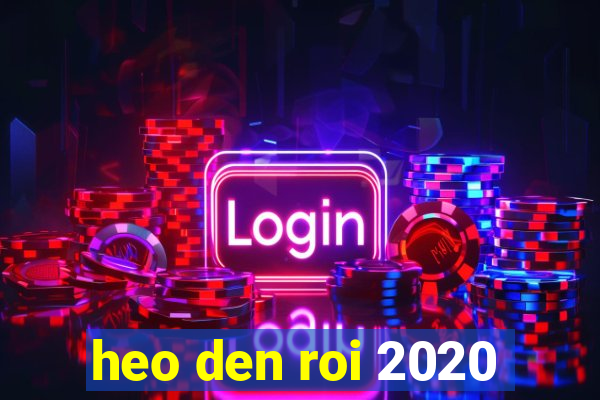 heo den roi 2020