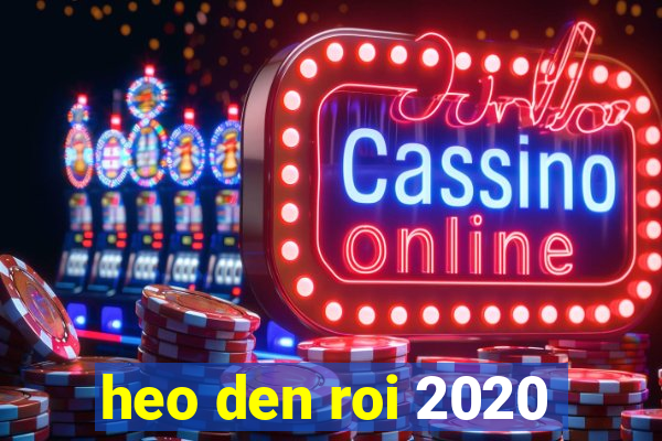 heo den roi 2020