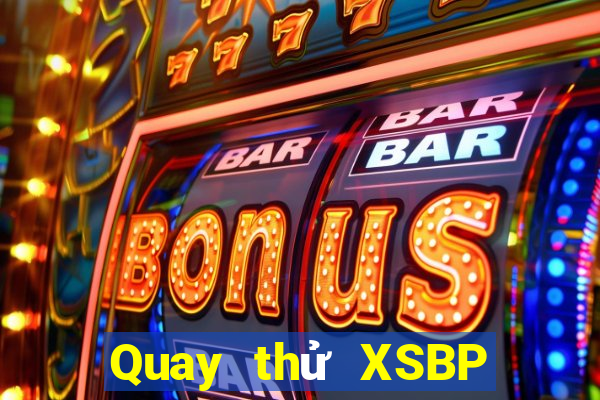 Quay thử XSBP Thứ 4