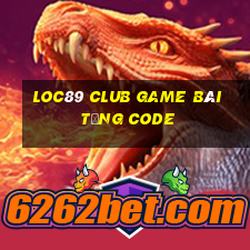 Loc89 Club Game Bài Tặng Code