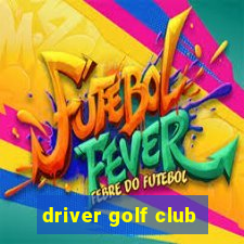 driver golf club