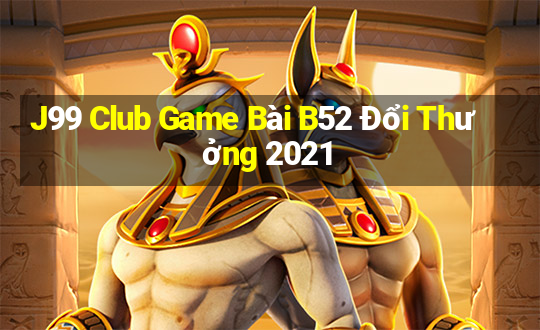 J99 Club Game Bài B52 Đổi Thưởng 2021