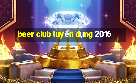 beer club tuyển dụng 2016