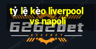 tỷ lệ kèo liverpool vs napoli