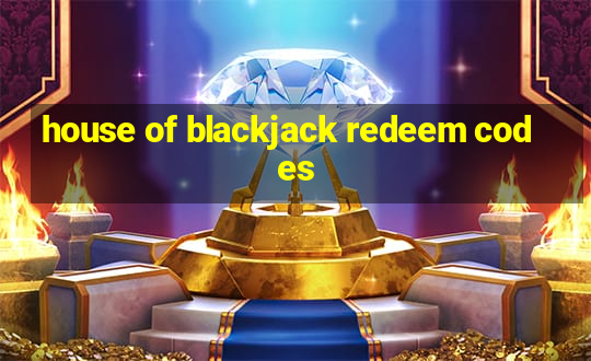 house of blackjack redeem codes